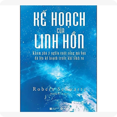 Kế Hoạch Của Linh Hồn - Khám Phá Ý Nghĩa Cuộc Sống Mà Bạn Đã Lên Kế Hoạch Trước Khi Sinh Ra