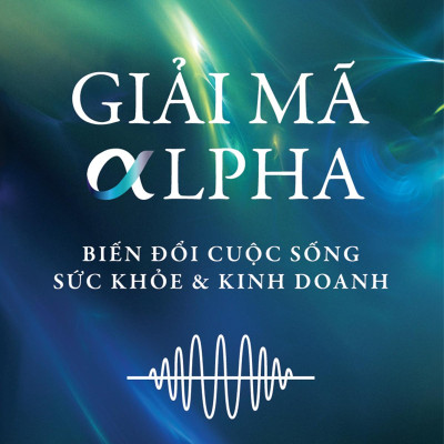 Giải Mã Alpha - Biến Đổi Cuộc Sống, Sức Khỏe Và Kinh Doanh