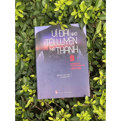 Sách: Vĩ Đại Nhờ Tôi Luyện Mà Thành - 9 Phương Pháp Tu Luyện Lăng Lực Lãnh Đạo