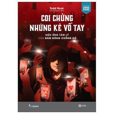 Sách - Coi Chừng Những Kẻ Vỗ Tay - Hiệu Ứng Tâm Lý Của Đám Đông Cuồng Nộ