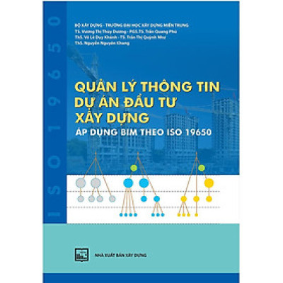 Sách - Quản Lý Thông Tin Dự Án Đầu Tư Xây Dựng Áp Dụng BIM Theo ISO 19650 - NXB Xây Dựng