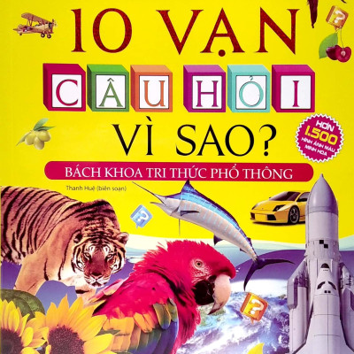 10 Vạn Câu Hỏi Vì Sao? - Bách Khoa Tri Thức Phổ Thông
