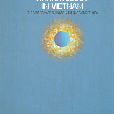 Tự Sự Học Hậu Kinh Điển Ở Việt Nam : Những Chuyển Đổi Hệ Hình Trong Nghiên Cứu Truyện Kể - Tập 1