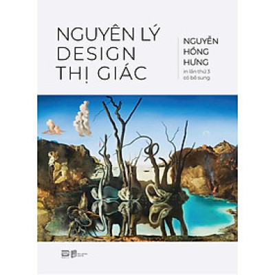 Nguyên Lý Design Thị Giác (Sách Màu - Bìa Cứng) - Nguyễn Hồng Hưng