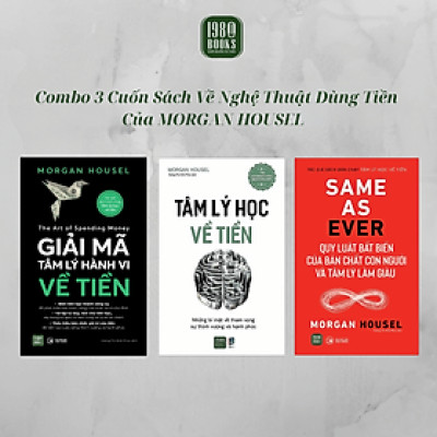 Combo 3 Sách - Giải Mã Tâm Lý Hành Vi Về Tiền + Same As Ever + Tâm Lý Học Về Tiền - Morgan Housel