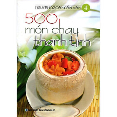 Sách -  500 Món Chay Thanh Tịnh - Tập 4 - Chính Thông Book