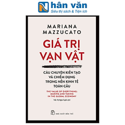 Giá Trị Vạn Vật - Câu Chuyện Kiến Tạo Và Chiếm Dụng Trong Nền Kinh Tế Toàn Cầu