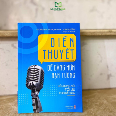 Sách: Diễn Thuyết Dễ Dàng Hơn Bạn Tưởng - Đề cương nói tối ưu cho bất kì ai -TSKN