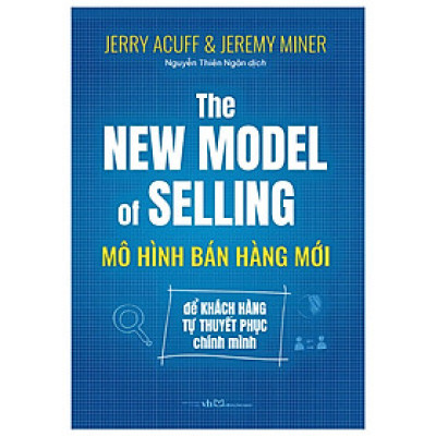 The New Model Of Selling - Mô Hình Bán Hàng Mới: Để Khách Hàng Tự Thuyết Phục Chính Mình