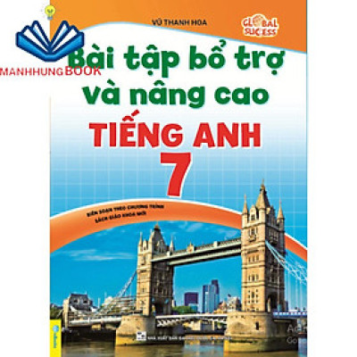 Sách - Bài Tập Bổ Trợ Và Nâng Cao Tiếng Anh 7 - Biên Soạn theo chương trình SGK mới Global Sucess.