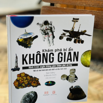(Bìa cứng, in màu toàn bộ) – KHÁM PHÁ BÍ ẨN KHÔNG GIAN - Hành Trình Xuyên Không Gian Khám Phá Vũ Trụ Với Nhiều Hình Ảnh Đặc Sắc  - Sean Callery & Miranda Smith - Vân Anh dịch -Á Châu  – NXB Lao Động 