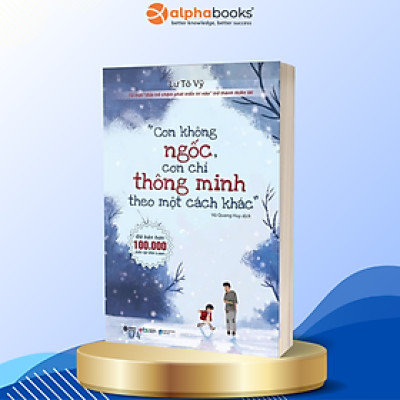 Con Không Ngốc Con Chỉ Thông Minh Theo Một Cách Khác (*** Sách Bản Quyền ***)