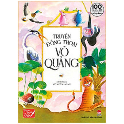 Truyện Đồng Thoại Võ Quảng - Ấn Bản Đặc Biệt Kỉ Niệm 100 Năm Ngày Sinh Nhà Văn Võ Quảng