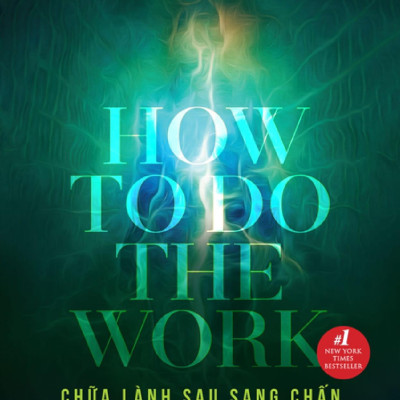 Chữa Lành Sau Sang Chấn - How To Do The Work