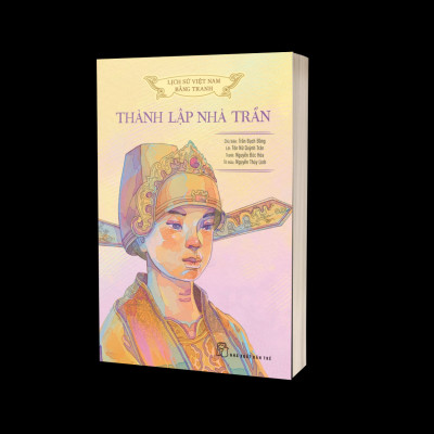 Lịch Sử Việt Nam Bằng Tranh: Thành Lập Nhà Trần (Bản Màu)
