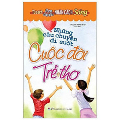Sách - Tủ Sách Rèn Luyện Nhân Cách Sống - Những Câu Chuyện Đi Suốt Cuộc Đời Trẻ Thơ - Tân Việt Books