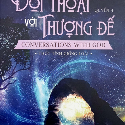 Đối Thoại Với Thượng Để - Conversations With God - Thức Tỉnh Giống Loài - Quyển 4