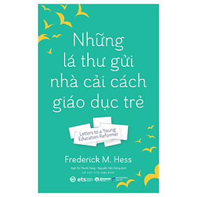NHỮNG LÁ THƯ GỬI NHÀ CẢI CÁCH GIÁO DỤC TRẺ - Frederick M. Hess  – Ngô Thị Thanh Tùng, Nguyễn Tiến Dũng dịch - Alpha books - NXB Dân Trí