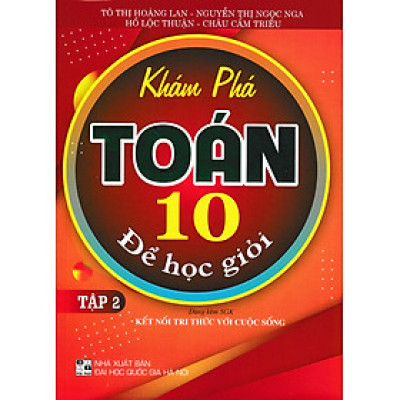 KHÁM PHÁ TOÁN LỚP 10 ĐỂ HỌC GIỎI - TẬP 2 (Theo chương trình GDPT mới - Bám sát SGK Kết nối tri thức với cuộc sống)