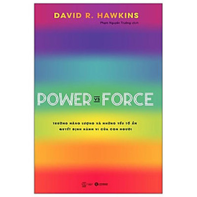 Power Vs Force - Trường Năng Lượng Và Những Nhân Tố Quyết Định Hành Vi Của Con Người (Tái Bản)