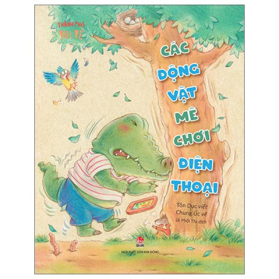 Sách - Thành Phố Vui Vẻ - Các Động Vật Mê Chơi Điện Thoại