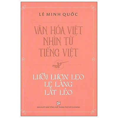 Văn Hóa Việt Nhìn Từ Tiếng Việt - Lưỡi Lươn Lẹo Lẹ Làng Lắt Léo