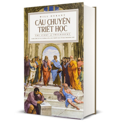 CÂU CHUYỆN TRIẾT HỌC (The Story Of Philosophy) - Will Durant - Hoàng Đức Long dịch - (bìa cứng)