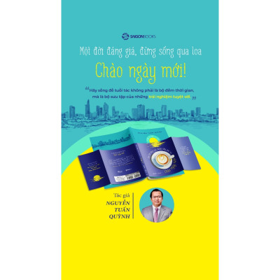 Sách - Chào Ngày Mới - Một Đời Đáng Giá Đừng Giống Qua Loa - Nguyễn Tuấn Quỳnh