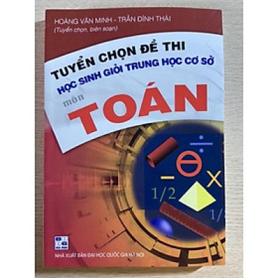 Sách - Tuyển chọn đề thi học sinh giỏi trung học cơ sở môn Toán ( dành cho lớp 9)