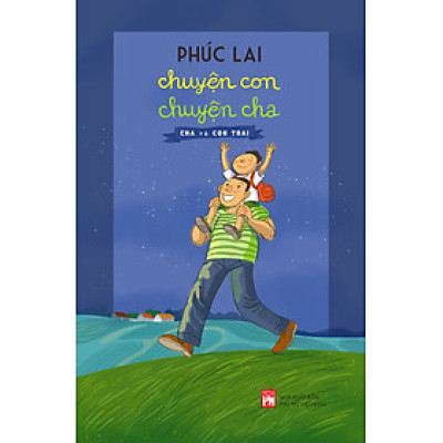CHUYỆN CON CHUYỆN CHA- CHA VÀ CON TRAI - PHÚC LAI