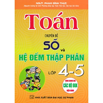Toán Chuyên Đề Số Và Hệ Đếm Thập Phân Lớp 4-5 (Dùng Chung Cho Các Bộ SGK Hiện Hành)