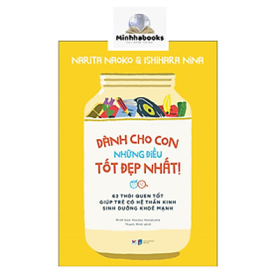Dành Cho Con Những Điều Tốt Đẹp Nhất - 62 Thói Quen Tốt Giúp Trẻ Có Hệ Thần Kinh Sinh Dưỡng Khỏe Mạnh
