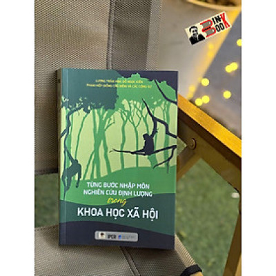 TỪNG BƯỚC NHẬP MÔN NGHIÊN CỨU ĐỊNH LƯỢNG TRONG KHOA HỌC XÃ HỘI – Nhiều tác giả - Quảng Văn – NXB Dân Trí