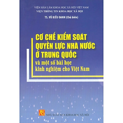 Sách - Cơ chế kiểm soát quyền lực nhà nước ở Trung Quốc và một số bài học kinh nghiệm cho Việt Nam - nhiều tác giả - NXB KHXH