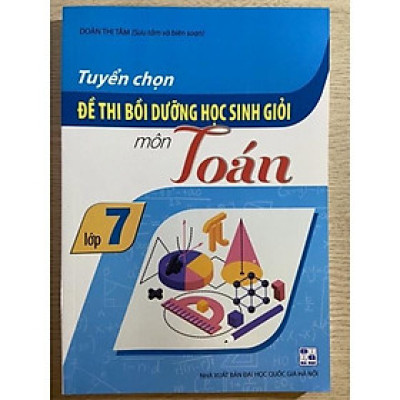 Sách - Tuyển chọn đề thi bồi dưỡng học sinh giỏi toán lớp 7