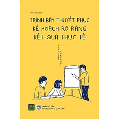 Trình Bày Thuyết Phục, Kế Hoạch Rõ Ràng, Kết Quả Thực Tế ( Kĩ Năng làm Việc Hiệu Quả) 
