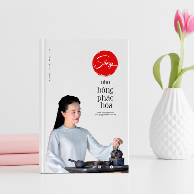 Sách Sống Như Bông Pháo Hoa - Hành trình khám phá điều quý giá nhất cuộc đời | Ruby Nguyen