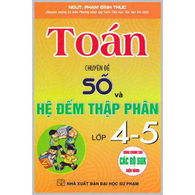 Toán Chuyên Đề Số Và Hệ Đếm Thập Phân Lớp 4-5 (Dùng Chung Cho Các Bộ SGK Hiện Hành)