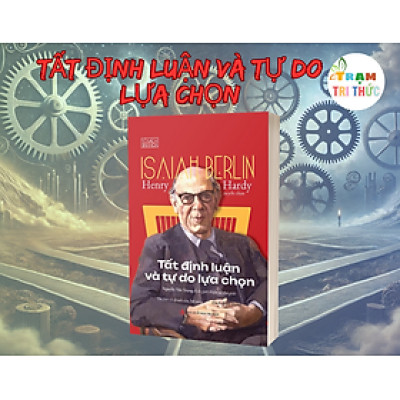 Tất định luận và tự do lựa chọn - Henry Hardy - Nhà Xuất Bản Tri Thức