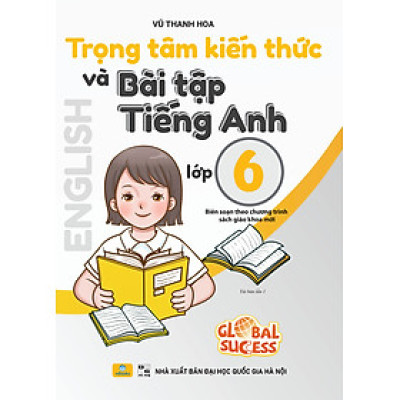 Sách - Trọng Tâm Kiến Thức Và Bài Tập Tiếng Anh Lớp 6 - Biên soạn theo chương trình SGK mới Global Sucess - ndbooks