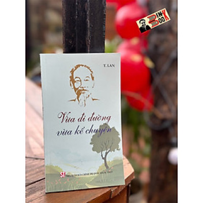 Sách - VỪA ĐI ĐƯỜNG VỪA KỂ CHUYỆN - T. Lan - NXB Chính Trị Quốc Gia Sự Thật.