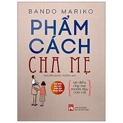 Phẩm Cách Cha Mẹ - 66 Điều Cha Mẹ Muốn Dạy Con Cái (Tái Bản 2021)