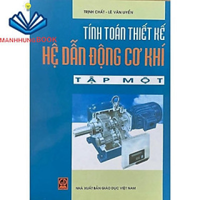 Sách - Tính Toán Thiết Kế Hệ Dẫn Động Cơ Khí Tập 1