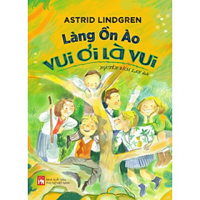 Làng ồn ào vui ơi là vui - Astrid Lindgren