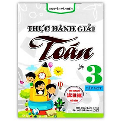 Sách - Thực Hành Giải Toán Lớp 3 - Tập 1 (Biên Soạn Theo Chương Trình GDPT Mới)