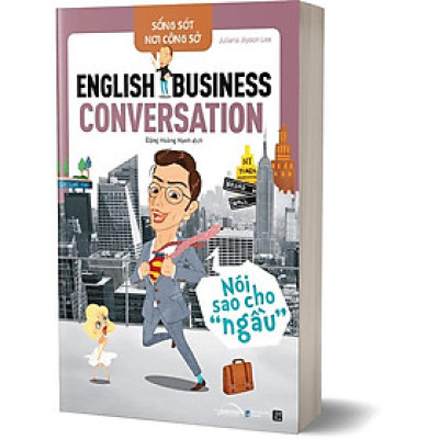 Sống Sót Nơi Công Sở - English Business Conversation - Nói Sao Cho Ngầu