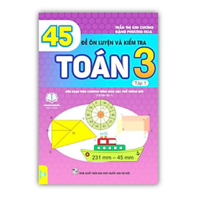 Sách - 45 Đề Ôn Luyện và Kiểm Tra Toán 3 - Biên soạn theo chương trình GDPT mới