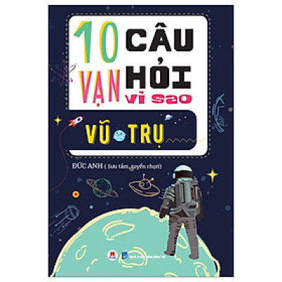 10 Vạn Câu Hỏi Vì Sao - Vũ Trụ - Đức Anh
