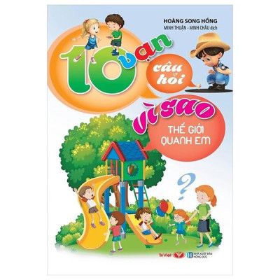Sách - 10 Vạn Câu Hỏi Vì Sao - Thế Giới Quanh Em