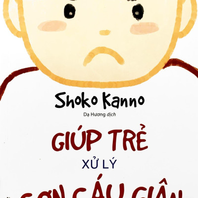 Giúp Trẻ Xử Lý Cơn Cáu Giận - 57 Bài Luyện Tập Để Điều Khiển Cơn Giận Của Trẻ (Tái Bản 2023)